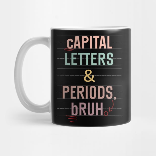 Capital Letters And Periods Bruh Funny Teacher Grammar kids by WildFoxFarmCo